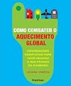 Como combater o aquecimento global : informações completas para você reduzir a sua pegada de carbono