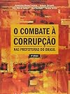 O Combate a Corrupc~ao NAS Prefeituras Do Brasil (Portuguese Edition)