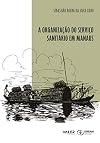 A organização do serviço sanitário em Manaus : sanitaristas e suas práticas de intervenção (1891-1920)