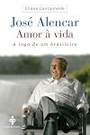 Jose Alencar: Amor A Vida (Em Portugues do Brasil)