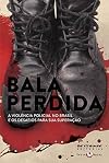 Bala Perdida. A ViolΓͺncia Policial no Brasil e os Desafios Para Sua SuperaΓ§Γ£o (Em Portuguese do Brasil)