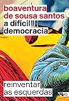 A Difícil Democracia. Reinventar as Esquerdas