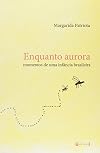 Enquanto Aurora - Momentos de Uma Infancia Brasileira