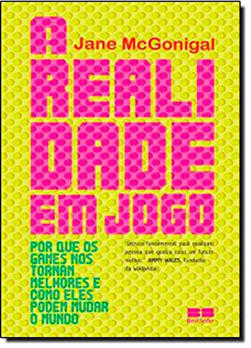 A realidade em jogo: Por que os games nos tornam melhor e co...