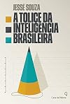 A Tolice da Inteligência Brasileira (Em Portuguese do Brasil)