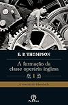 Formação da Classe Operária Inglesa - Volume 1