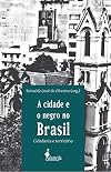 A Cidade e o Negro no Brasil - Cidadania e Território