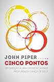 Cinco pontos: Em direção a uma experiência mais profunda da graça de Deus