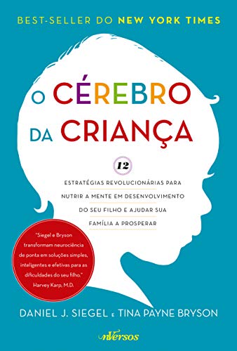 O Cérebro da Criança: 12 estratégias revolucionárias para nu...
