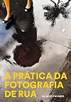 A Pratica da Fotografia de Rua (Em Portugues do Brasil)