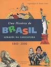 Historia do Brasil Atraves da Caricatura 1840 - 2006, Uma