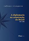 A diplomacia na construcao do Brasil 1750 – 2016 edicao ilustrada (Em Portugues do Brasil)