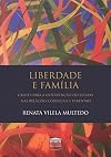 Liberdade e família: limites para a intervenção do estado nas relações conjugais e parentais