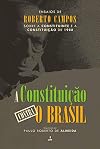 A Constituicao Contra o Brasil. Ensaios de Roberto Campos Sobre a Constituinte e a Constituicao de 1988 (Em Portugues do Brasil)