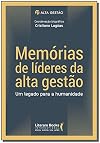 Memórias de líderes da alta gestão : um legado para a humanidade
