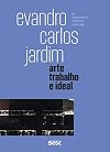 Evandro Carlos Jardim - Arte, trabalho e ideal - 1