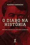 O Diabo na História. Comunismo, Fascismo e Algumas Lições do Século XX