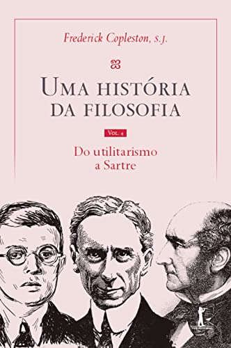 Capa do livro Uma história da filosofia - Vol. IV - do utilitarismo a Sartre