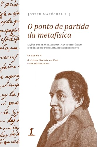 Capa do livro O ponto de partida da metafísica - Caderno 4: O sistema idealista em Kant e nos pós-kantianos