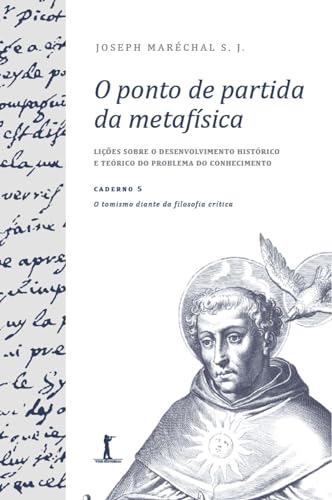 Capa do livro O ponto de partida da metafísica - Caderno 5: O tomismo diante da filosofia crítica
