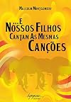 E Nossos Filhos Cantam as Mesmas Canções