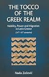 The Tocco of the Greek realm : nobility, power and migration in Latin Greece (14th-15th centuries)