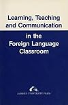 Learning, Teaching and Communication in the Foreign Language Classroom
