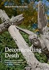 Deconstructing Death: Changing Cultures of Death, Dying, Bereavement and Care in the Nordic Countries (Studies in History and Social Sciences)