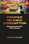Proper Islamic Consumption: Shopping Among the Malays in Modern Malaysia: Simultaneous Edition (Nias-Nordic Institute of Asian Studies, Monographs)