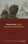 King Norodom's head : Phnom Penh sights beyond the guidebooks
