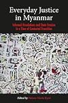 Everyday Justice in Myanmar 2020: Challenges and Experiences in the Political Transition: Informal Resolutions and State Evasion in a Time of Contested Transition (NIAS Studies in Asian Topics)