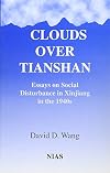 Clouds over Tianshan: Essays on Social Disturbance in Xianjiang in the 1940s