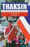 Thaksin The Business Of Politics In Thailand