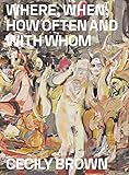 Cecily Brown: Where, When, How Often and with Whom