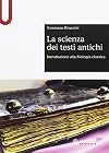 LA SCIENZA DEI TESTI ANTICHI: Introduzione alla filologia classica