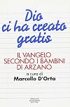 Dio Ci Ha Creato Gratis : Il Vangelo Secondo I Bambini Di Arzano