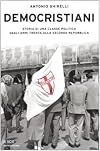 Democristiani: storia di una classe politica dagli anni Trenta alla seconda Repubblica