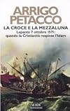 La croce e la mezzaluna. Lepanto 7 ottobre 1571: quando la Cristianitร respinse l'Islam