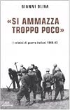 "Si ammazza troppo poco": i crimini di guerra italiani. 1940-43