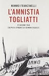 L'amnistia Togliatti. 22 giugno 1946: colpo di spugna sui crimini fascisti.