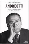 Andreotti. La vita di un uomo politico, la storia di un'epoca