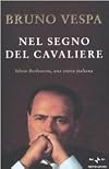 Nel segno del Cavaliere. Silvio Berlusconi, una storia italiana