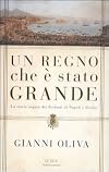 Un regno che è stato grande. La storia negata dei Borboni di Napoli e Sicilia