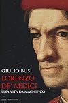 LORENZO DEI MEDICI - Una vita da Magnifico