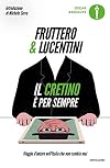 Il cretino è per sempre: Viaggio d'autore nell'Italia che non cambia mai