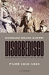 Disobbedisco. Cinquecento giorni di rivoluzione. Fiume 1919-1920