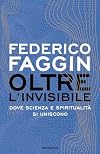 Oltre l'invisibile. Dove scienza e spiritualit&agrave; si uniscono