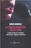 La faccia nascosta della luna: storie di delitti e misteri tra musica, cinema e dintorni