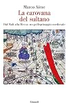 La carovana del sultano. Dal Mali alla Mecca: un pellegrinaggio medievale