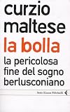La Bolla.LA Pericolosa Fine Del Sogno Berlusconiana (Italian Edition)